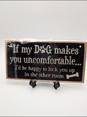 Wood Sign, If My Dog Makes You Uncomfortable..I'd be happy to lock you up in the